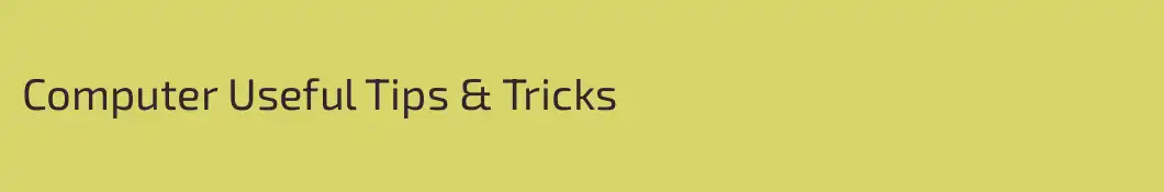 Computer Useful Tips & Tricks